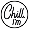 Chill I'm