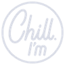 Chill I'm